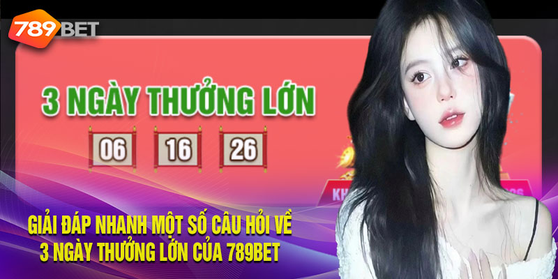 Giải đáp thắc mắc về khuyến mãi 3 ngày thưởng lớn
