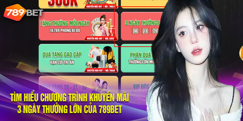 Bạn Chọn 789Bet – Khuyến Mãi 3 Ngày Thưởng Lớn Tặng Bạn Thông tin về chương trình 3 ngày thưởng lớn tại 789bet