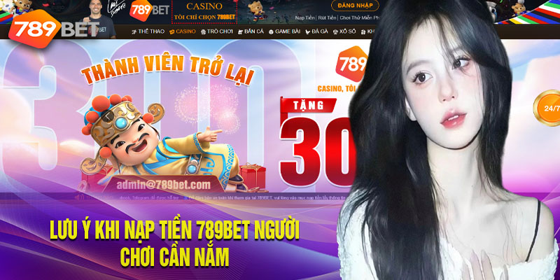 Lưu ý khi nạp tiền 789bet người chơi cần nắm