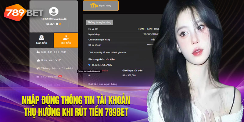 Rút Tiền 789bet – Hướng Dẫn Thao Tác Chi Tiết Từ A – Z Nhập đúng thông tin tài khoản thụ hưởng khi rút tiền 789Bet