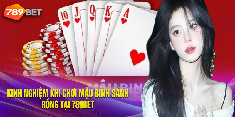 Những cách chơi hay với sảnh rồng tại game mậu binh 789BET
