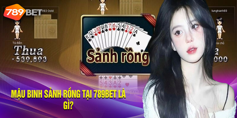 Mậu Binh Sảnh Rồng Là Gì? Kinh Nghiệm Chơi Sảnh Rồng Tại 789BET Khái niệm về mậu binh sảnh rồng tại sân chơi 789BET