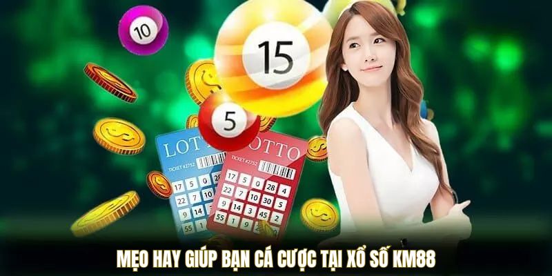 Mẹo hay giúp bạn cá cược tại xổ số KM88